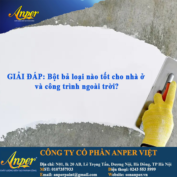 Bột bả loại nào tốt cho nhà ở và công trình ngoài trời?